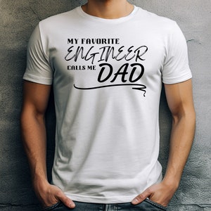 My Favorite Engineer Calls Me Dad, My Favorite Engineer, Father&#39;s Day, Gift For Dad, Dad Shirt, Grandpa Gift, Engineer Dad, Christmas Gift