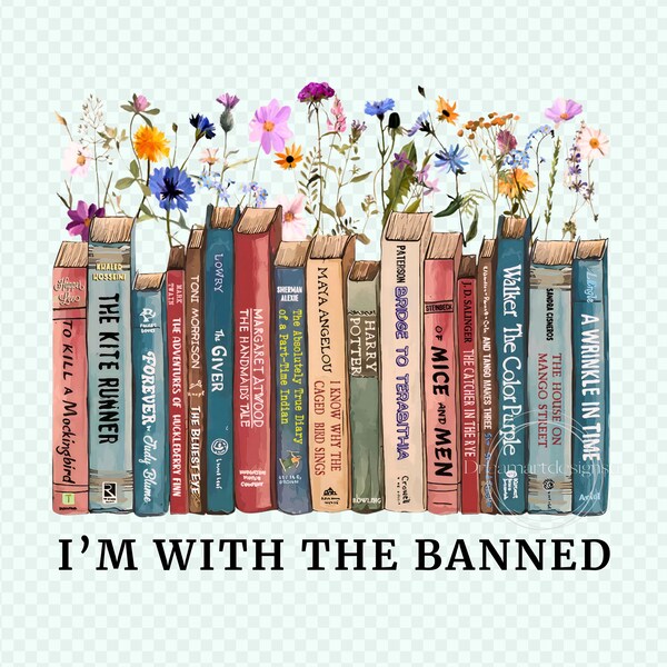 I'm With The Banned Reading Book, Banned Book Sweatshirt png, Reading Lover Gift For Librarian,book lover png, floral book png, dtf transfer