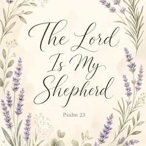May include: A decorative print featuring the text The Lord Is My Shepherd Psalm 23 in elegant black script. The lettering is surrounded by a watercolor illustration of purple lavender sprigs, green eucalyptus leaves, and delicate white floral accents.
