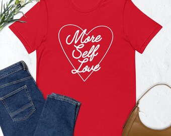 More Self Love Unisex T-shirt | Self Care Shirt | Body Positivity Shirt | Self Love Shirt | Valentines Shirt