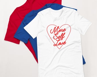More Self Love Unisex T-shirt | Self Care Shirt | Body Positivity Shirt | Self Love Shirt | Valentines Shirt