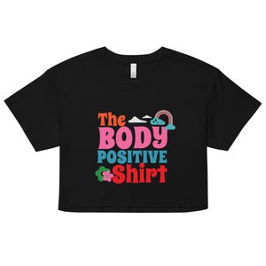 The Body Positive Crop Top| Graphic Tee Crop Top for Women | Outfit for Woman | Self Love Shirt | Body Positivity T-Shirt | Positive Shirt