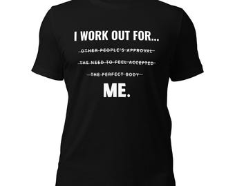 I Work Out For...Unisex T-Shirt | Work Out Tee |  Workout T-Shirt | Body Positivity Shirt | Self Love | Empowerment Shirt | Workout Clothes