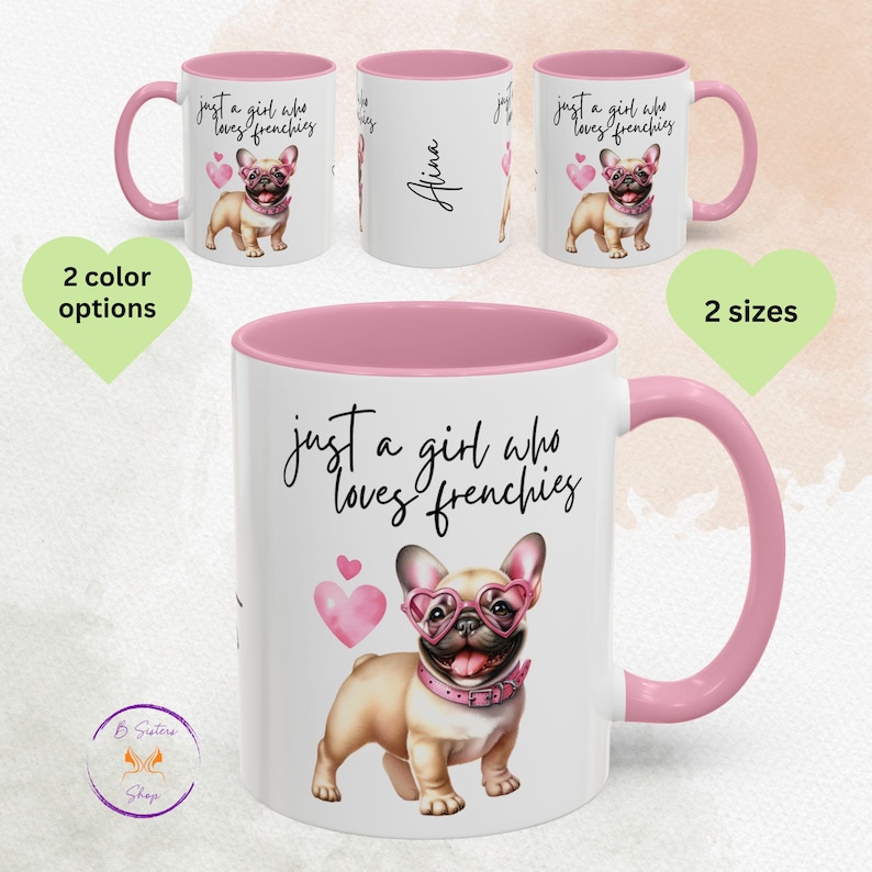 May include: A white ceramic mug with a pink rim and handle. The mug features a cartoon image of a French bulldog wearing pink heart-shaped sunglasses. The text 'just a girl who loves frenchies' is printed in black on the mug. The mug is available in two sizes and two colors.