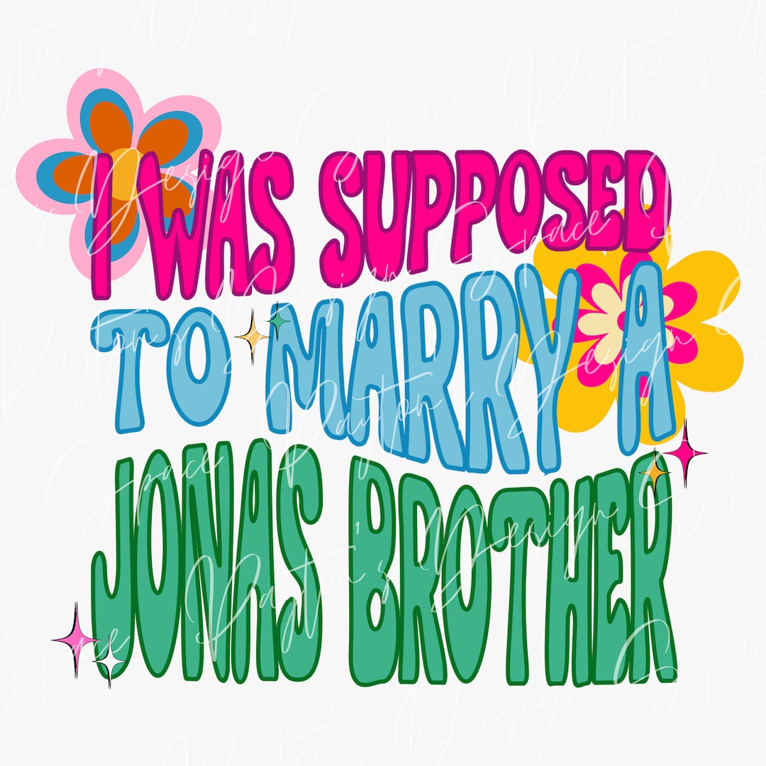 I Was Supposed to Marry a Jonas Brother PNG Instant Download, Jonas