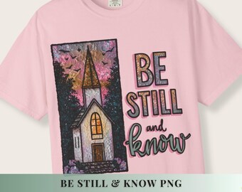 Be Still Know Faith Based Png File Christian Designs Sublimation Church Design Heat Transfer Shirt Graphic Religious Artwork Digital