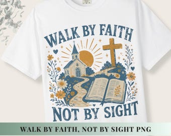 Walk by Faith Based Png Christian Design Sublimation File Bible Verse Scripture Graphic Spiritual Shirt Digital Download Church Print