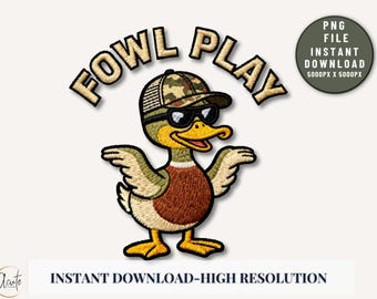 May include: Embroidered patch featuring a cartoon duck wearing sunglasses and a camouflage hat. The text "FOWL PLAY" arches above the duck. A circular graphic indicates a PNG file and instant download. The phrase "INSTANT DOWNLOAD-HIGH RESOLUTION" is below.