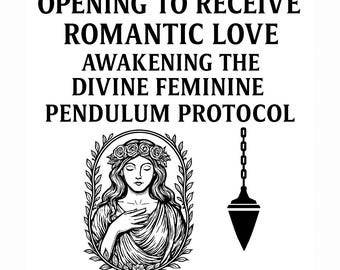 Opening To Receive Romantic Love - Awakening The Divine Feminine - Pendulum Protocol