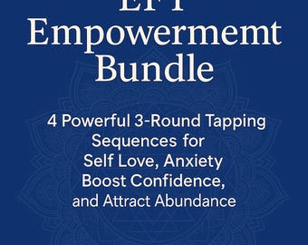 Paquete de empoderamiento EFT: 4 poderosas secuencias de tapping de 3 rondas para el amor propio, la ansiedad, la confianza y la abundancia