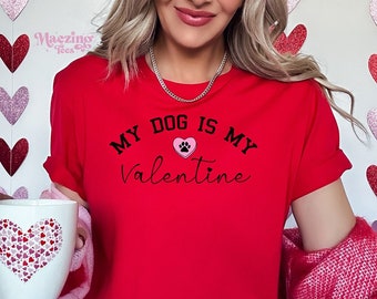 My Dog Is My Valentine shirt, Valentine Dog, Dog shirt, Dog Lover, Pet Lover Gift, Valentines Day Shirt, Gift for Dog Mom, Dog Parent