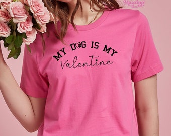 My Dog Is My Valentine shirt, Dog Lover, Valentine Dog, Dog shirt, Pet Lover Gift, Valentines Day Shirt, Gift for Dog Mom, Dog Parent
