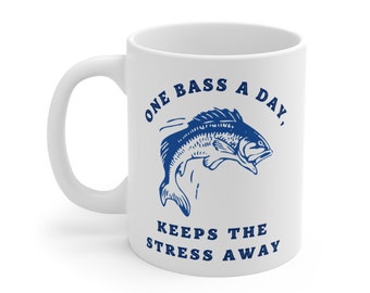 One Bass a Day Keeps The Stress Away, 11oz Mug, Mug For Dad, Fishing Dad Gift, Funny Phrase, Fisherman Mug