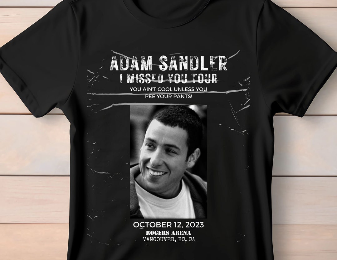 Adam Sandler Tour Shirt I Missed You Tour Adam Sandler Shirt Etsy
