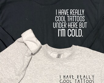 Tengo tatuajes geniales aquí debajo, pero tengo frío: sudadera con cuello redondo O manga larga