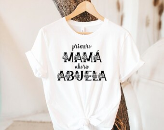 Primero Madre Mama Ahora Abuela Shirt, Pregnancy Announcement Camisa Spanish, Anuncio de Embarazo Espanol
