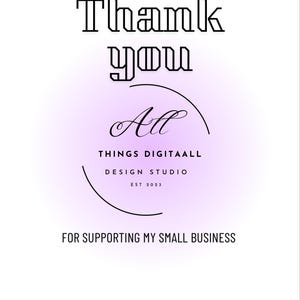 May include: A digital design with the words "Thank You" in a bold, geometric font. Below, a purple gradient circle contains the text "All Things Digitaall Design Studio EST 2023". The bottom text reads "FOR SUPPORTING MY SMALL BUSINESS".
