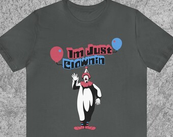Im Just Clownin Unisex Shirt, Funny Phrase Shirts, Funny Clown T Shirt, Clown Graphic TShirt, Joke Tee, Class Clown Top, Prank Phrase Shirts