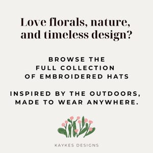 May include: Cream-colored graphic with text: "Love florals, nature, and timeless design?" and "Browse the full collection of embroidered hats." Includes a floral illustration and the brand name "KAYKES DESIGNS."