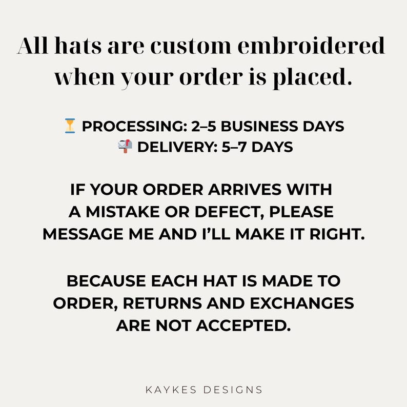 May include: Text on a cream-colored background states that all hats are custom embroidered. It also mentions processing and delivery times, and the policy on returns and exchanges. The text is in a black, elegant font.