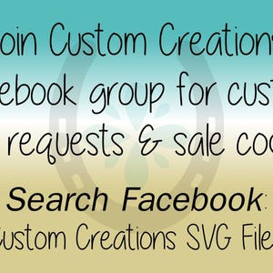 May include: Text on a blue and yellow background that reads "Join Custom Creations' Facebook group for custom file requests & sale codes. Search Facebook: Custom Creations SVG Files."