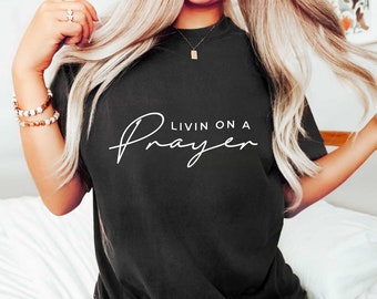 living on a prayer Shirt, God Tee, Bible Verse Shirt, Religious Apparel, Christian Gift