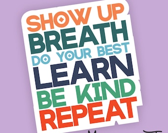 Show Up Breath, Do your Best, Learn, Be Kind, Repeat Sticker, Daily Quote, Mental Health, Boho Sticker, Laptop Sticker, Water Bottle Sticker