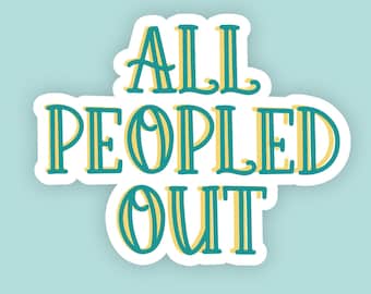 Peopled Out Sticker, Introvert Stickers, I am Enough, Anxiety Stickers, Antisocial Sticker, Social Anxiety, mental health quote, Sarcasm
