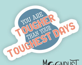 Mental Health Sticker | Tougher Than Your Toughest Days | Waterproof Glossy Sticker for Tumblers, Notebooks and Phone Cases
