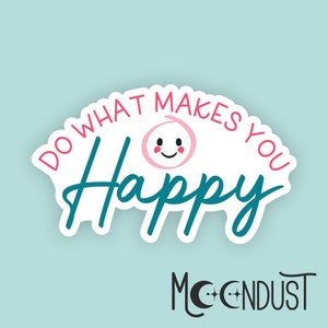Do What Makes You Happy Sticker | Positive Quote Weatherproof Sticker with Smiley Face for Journal, Laptop, Planner | Uplifting Self Care