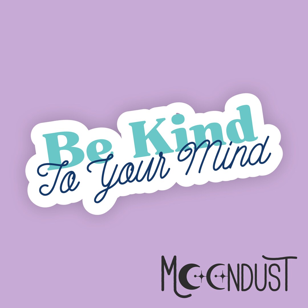 Be Kind to Your Mind Sticker | Mental Health Self Care Quote Sticker ...