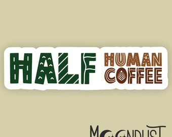 Half Human Half Coffee Sticker | Funny Coffee Quote Decal for Planner, Laptop & Water Bottle | Coffee Lover Gift