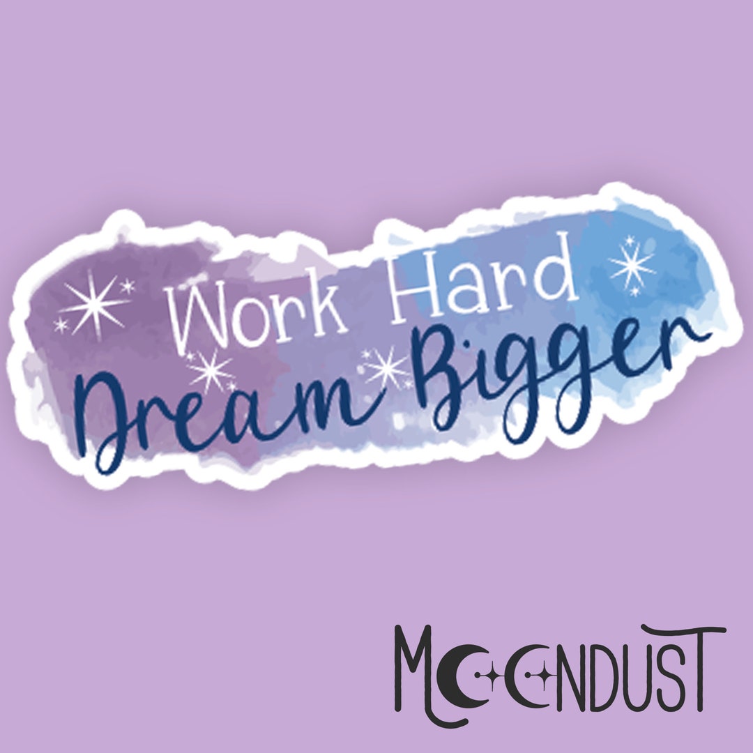 Work Hard Dream Bigger Sticker, Positivity Sticker, Happy Sticker ...
