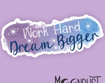 Work Hard Dream Bigger Sticker, Positivity Sticker, Happy Sticker, Kindness Sticker, Tumbler Stickers, Laptop Decals, Motivational Sticker