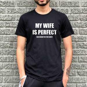 My Wife is Perfect She Bought Me This Shirt-Funny Husband Shirts-Unisex Fit Bella Canvas Tees- Husband Gift -Fathers Day Gift -Funny Tshirts