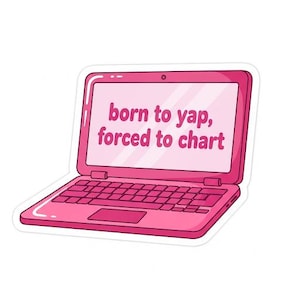 May include: A pink laptop sticker with the text "born to yap, forced to chart" in a bubble font. The laptop is depicted in a cartoon style, with a keyboard, trackpad, and screen.