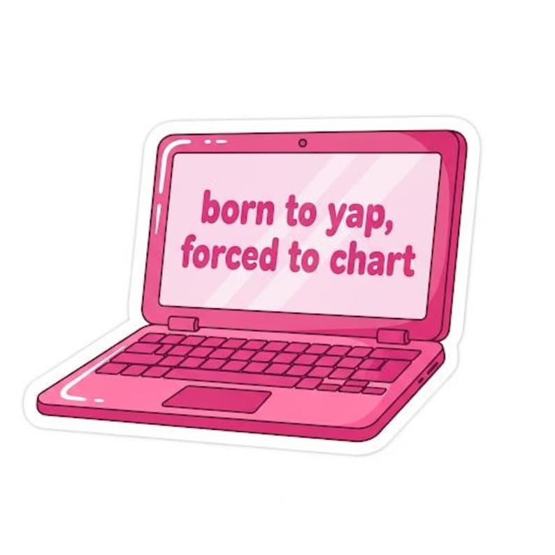 May include: A pink laptop sticker with the text "born to yap, forced to chart" in a bubble font. The laptop is depicted in a cartoon style, with a keyboard, trackpad, and screen.