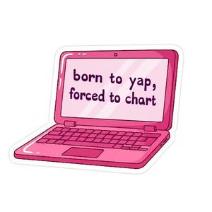 May include: A pink laptop sticker with the text "born to yap, forced to chart" on the screen. The laptop is depicted in a cartoon style, with a keyboard, trackpad, and a slightly open screen.