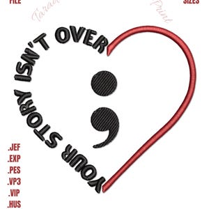 May include: An embroidered design featuring a red heart shape with a semicolon and the words "Your Story Isn't Over" in black. The design includes the text "Taradon Embroidery & Print" and "Multiple Sizes".