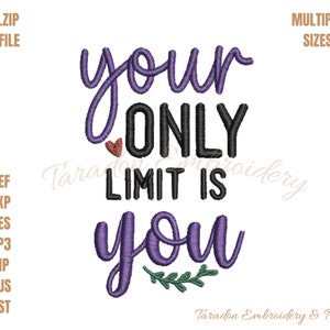 Your Only Limit is You Inspirational Machine Embroidery Design, Motivational Quote Download For Everyone or Any Project you choose to stitch