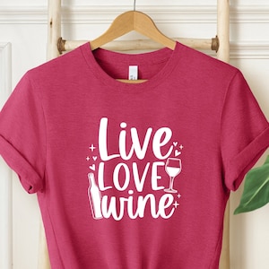 Live Love Wine Shirt, Love, Wine Shirt, Wine Shirt, Red Wine Shirt, Women&#39;s Unisex Wine Shirt