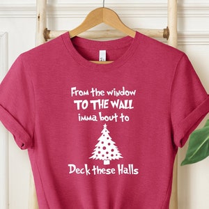 From The Windows To The Wall Imma Bout To Deck These Halls Shirts, Merry Christmas Shirts, Funny Christmas Shirt, Christmas Gift