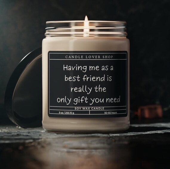 Soy Candle Having me as a best friend is the only gift you need candle, funny gift, best friend gift candle, Scented Soy Candle, 9oz