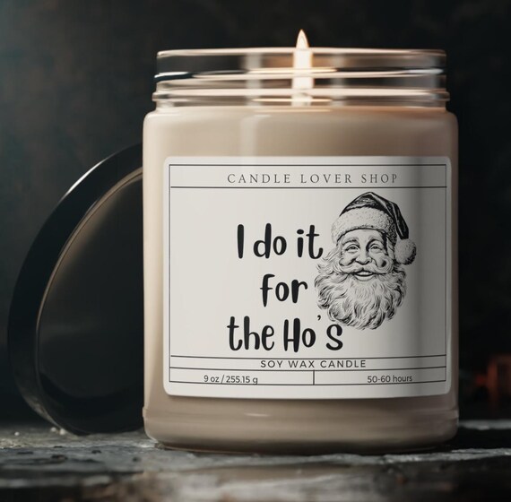 I do it for  the Ho's funny crass christmas gift present Natural Scented Soy Candle, 9oz