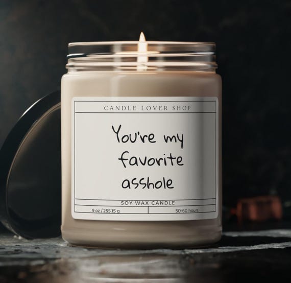 You're my favorite asshole Scented Soy Candle, 9oz