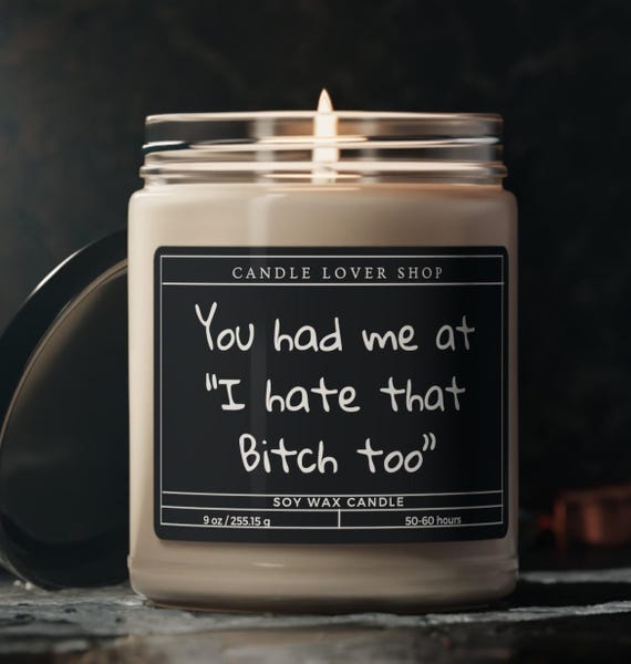You had me at I hate that bitch too Scented Soy Candle, 9oz