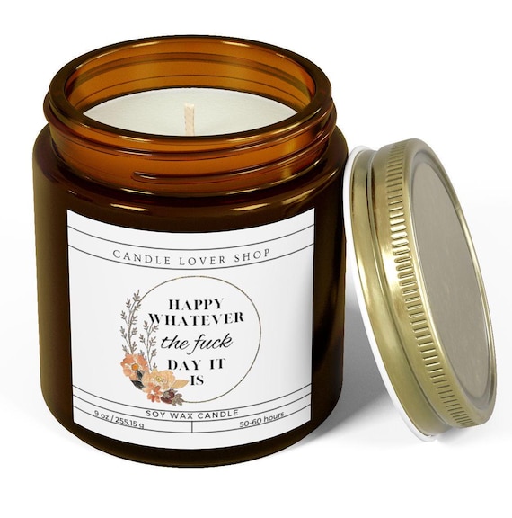 Funny Candle/gift/present/Scented Candle, Coconut Apricot Wax (4oz, 9oz)Happy Whatever the fuck day it is/birthday gift