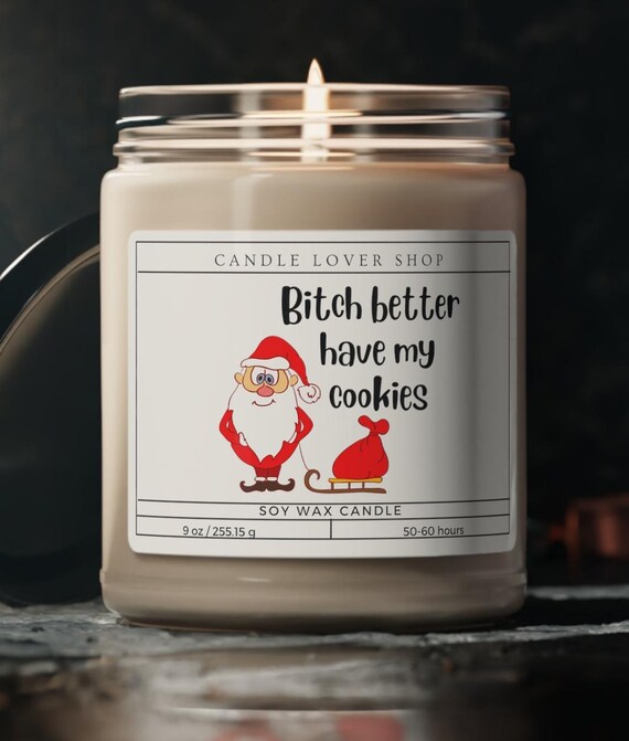 B better have my cookies funny crass christmas gift present Natural Scented Soy Candle, 9oz