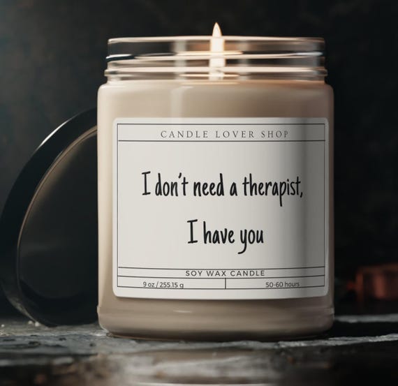 I don't need a therapist, I have you candle, motivating gift candle, best friend gift candle, Scented Soy Candle, 9oz