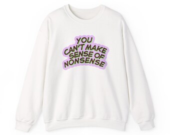 You Can't Make Sense of Nonsense Sweatshirt | Quirky Gift for Thoughtful Friends | Cozy Unisex Crewneck | Great for Casual Wear, [...]